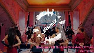 Blackpink - Kill This Love (JRemix Breakbeat)