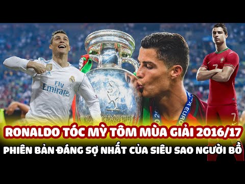 Video RONALDO TÓC MỲ TÔM MÙA GIẢI 2016/17: PHIÊN BẢN ĐÁNG SỢ... - youtube