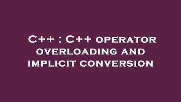 C++ : C++ operator overloading and implicit conversion