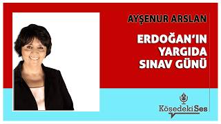 Ayşenur Arslan -Erdoğanin Yargida Sinav Günü Köşe Yazısı Dinle