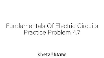 Fundamentals Of Electric Circuits Practice Problem 4.7