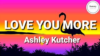 Ashley Kutcher - Love You More (Lyrics)