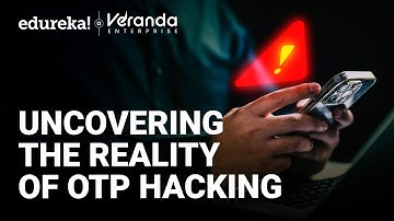 Uncovering the Reality of OTP Hacking in 2025 | How Hackers Steal Your OTPs | OTP Security | Edureka