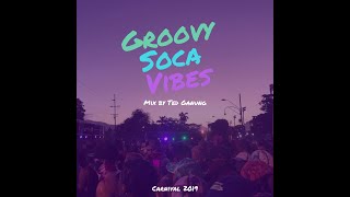 Groovy Soca Vibes - 2019 - Mix by Ted Ganung