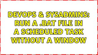DevOps & SysAdmins: Run a .bat file in a scheduled task without a window (9 Solutions!!) Net Worth