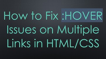 How to Fix :HOVER Issues on Multiple Links in HTML/CSS
