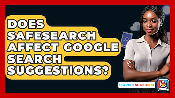 Does SafeSearch Affect Google Search Suggestions? - SearchEnginesHub.com
