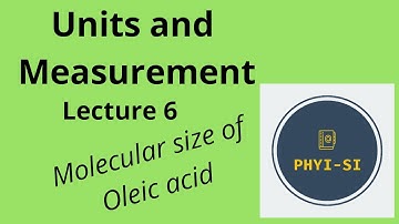 Units and Measurement - Lecture 6 - Molecular size of Oleic acid.
