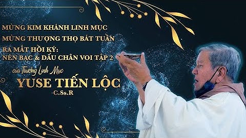 THÁNH LỄ KIM KHÁNH TRƯỞNG LINH MỤC YUSE TIẾN LỘC (Phần 1) 19.3.2022