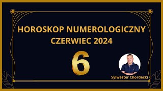 Horoskop numerologiczny na CZERWIEC 2024 dla numerologicznych ,,6" - Sylwester Chordecki