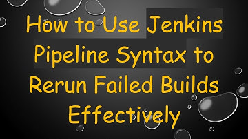 How to Use Jenkins Pipeline Syntax to Rerun Failed Builds Effectively