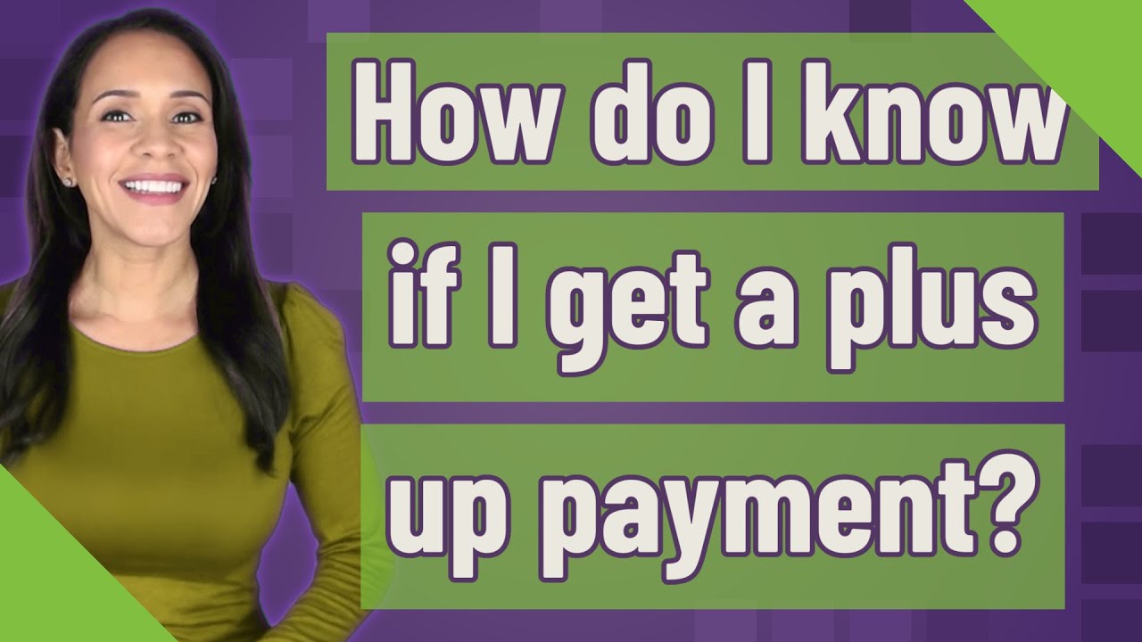 How do I know if I get a plus up payment? - YouTube