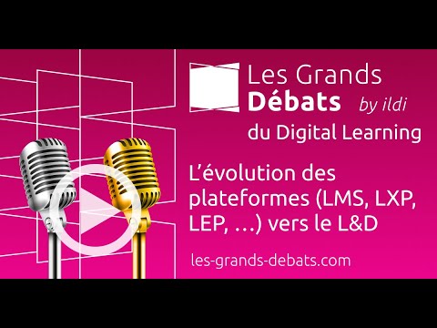 L’évolution des plateformes (LMS, LXP, LEP, …) vers le L&D