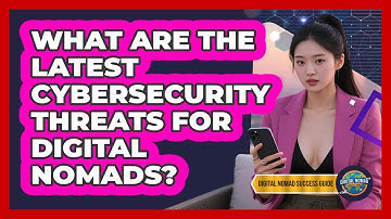 What Are The Latest Cybersecurity Threats For Digital Nomads? - Digital Nomad Success Guide