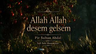 Allah Allah Desem Gelsem - Pir Sultan Abdal Sufi İlahi Manzaraları