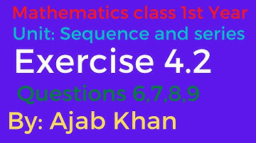 Mathematics 1st Year, Unit Sequence and series,Experience 4.2, Questions 6,7,8 and 9