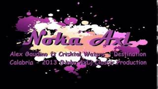 Alex Gaudino ft Crishtal Waters - Destination Calabria - 2013 (Noka AxL) Classic Production
