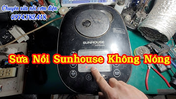 SỬA NỒI CƠM SUNHOUSE MAMA KHÔNG NÓNG – NGUYÊN NHÂN & CÁCH KHẮC PHỤC