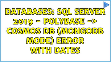 Databases: SQL Server 2019 - Polybase -＞ Cosmos DB (MongoDB Mode) Error with dates