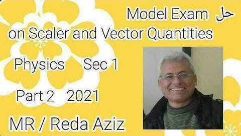حل Model Exam on Scalar and Vector Quantities للصف الأول الثانوي Physics Part 2 | MR Reda Aziz