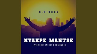 Nyapke Mantse (Worship in His Presence)