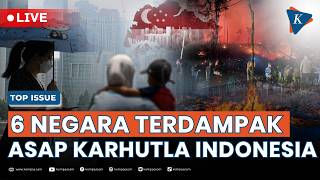 [LIVE] - Asap Karhutla Indonesia Menyebar ke 6 Negara, Singapura Paling Terdampak