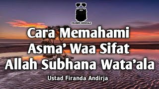 Cara Memahami Asma' Wa Sifat Allah Subhana Wata'ala - Ustad Firanda Andirja