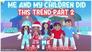 ME And MY CHILDREN Did This Trend (Part 2) ✨🥰😍✨ - Roblox Trend 2023 ¦ My Gaming Town ☆