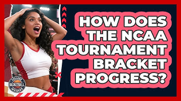 How Does The NCAA Tournament Bracket Progress?