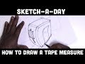 Sketch-A-Day: How to draw a tape measure