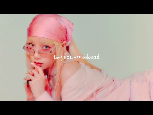 taeyeon - weekend (slowed down) class=