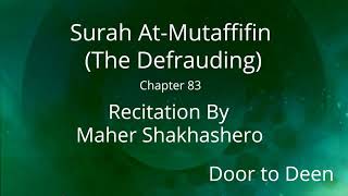Surah At-Mutaffifin (The Defrauding) Maher Shakhashero  Quran Recitation