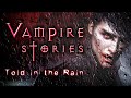 5 vampire stories told in the rain  nosteratu horror stories with thunder ambient