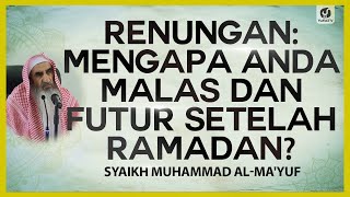 Renungan: Mengapa Anda Malas dan Futur Setelah Ramadan? - Syaikh Muhammad al-Ma'yuf #NasehatUlama