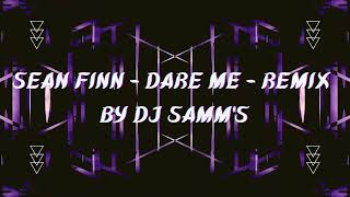 Sean Finn - Dare Me - Remix By DJ Samm’S