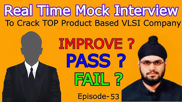 Ep-53 : Pass ? Fail ? Improve ? | REAL TIME MOCK INTERVIEW TO CRACK TOP PRODUCT BASED VLSI COMPANIES