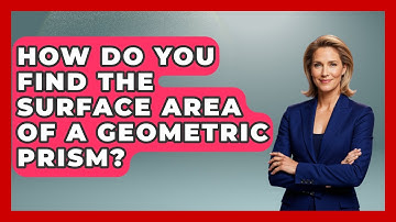 How Do You Find The Surface Area Of A Geometric Prism? - All About Geometry