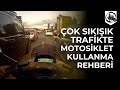 Çok Sıkışık Trafikte Motosiklet Kullanma Rehberi