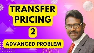 Transfer Pricing 2 - Advanced Problems | Management Accounting