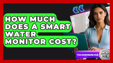 How Much Does A Smart Water Monitor Cost? - The Hardware Hub
