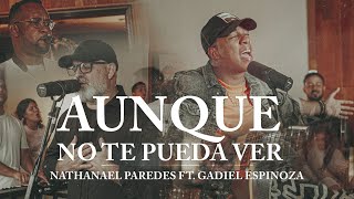 Aunque No Te Pueda Ver - Nathanael Paredes Feat Gadiel Espinoza (Video Oficial) chords