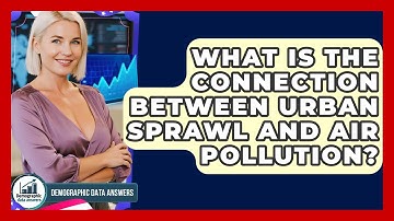 What Is The Connection Between Urban Sprawl And Air Pollution? - Demographic Data Answers
