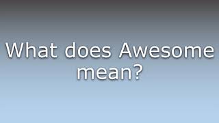What does Awesome mean?