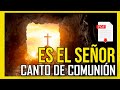 ES EL SEÑOR | COMUNION | TIEMPO DE PASCUA
