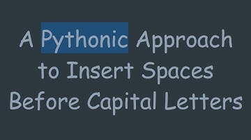 A Pythonic Approach to Insert Spaces Before Capital Letters