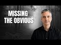 Why We Miss The Obvious: Avoid These Mistakes