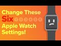 6 Apple Watch Settings You Should Change Now