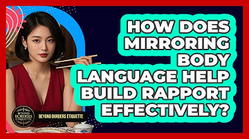 How Does Mirroring Body Language Help Build Rapport Effectively? - Beyond Borders Etiquette