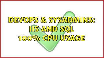 DevOps & SysAdmins: IIS and SQL 100% CPU Usage