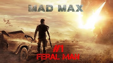 Mad Max Walkthrough Part 1 - Feral Man (No Commentary)